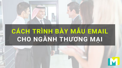 Cách trình bày một mẫu thư tiếng Anh thương mại ấn tượng